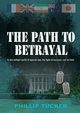 The Path To Betrayal, Tucker Phillip J