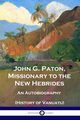 John G. Paton, Missionary to the New Hebrides, Paton John G.