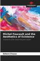 Michel Foucault and the Aesthetics of Existence, Chaves Dbora