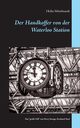 Der Handkoffer von der Waterloo Station, Mittelstaedt Heiko