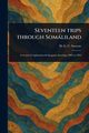 Seventeen Trips Through Somliland, Swayne H. G. C. (Harald G. C.)
