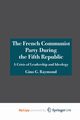 The French Communist Party During the Fifth Republic, Raymond Gino G.