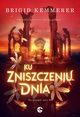 Na przekr nocy Tom 3 Ku zniszczeniu dnia, Brigid Kemmerer