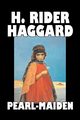 Pearl-Maiden by H. Rider Haggard, Fiction, Fantasy, Historical, Action & Adventure, Fairy Tales, Folk Tales, Legends & Mythology, Haggard H. Rider