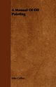 A Manual Of Oil Painting, Collier John