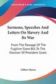 Sermons, Speeches And Letters On Slavery And Its War, Haven Gilbert