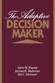 The Adaptive Decision Maker, Payne John W.