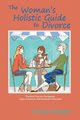 The Woman's Holistic Guide to Divorce, Schuller Wendi