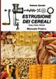 ESTRUSIONE DEI CEREALI - Cosa, Come, Perch, Zanolla Roberto