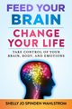 FEED YOUR BRAIN CHANGE YOUR LIFE, WAHLSTROM SHELLY JO SPINDEN