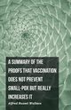 A Summary of the Proofs that Vaccination Does Not Prevent Small-pox but Really Increases It, Wallace Alfred Russel