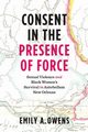 Consent in the Presence of Force, Owens Emily A.