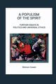A POPULISM OF THE SPIRIT - FURTHER ESSAYS IN POLITICS AND UNIVERSAL ETHICS, Cowen Shimon