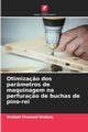 Otimiza?o dos parmetros de maquinagem na perfura?o de buchas de pino-rei, Undure Vedant Pramod