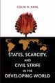 States, Scarcity, and Civil Strife in the Developing World, Kahl Colin H.