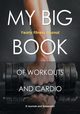 My Big Book of Workouts and Cardio. Yearly Fitness Journal, @ Journals and Notebooks