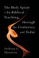 Holy Spirit -- In Biblical Teaching, Through the Centuries, and Today, Thiselton Anthony C