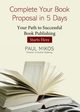 Complete Your Book Proposal in 5 Days, Mikos Paul