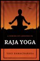 A Series of Lessons in Raja Yoga, Ramacharaka Yogi
