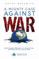 A Mighty Case Against War, Beckwith Kathy