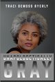 UNAPOLOGETICALLY Gray, Byerly Traci