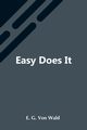 Easy Does It, G. Von Wald E.