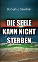 Die Seele kann nicht sterben, Saurbier Hubertus