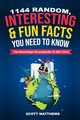 1144 Random, Interesting and Fun Facts You Need To Know - The Knowledge Encyclopedia To Win Trivia, Matthews Scott