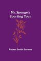 Mr. Sponge's Sporting Tour, Surtees Robert Smith