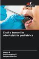 Cisti e tumori in odontoiatria pediatrica, B Veena