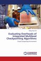 Evaluating Overheads of Integrated Multilevel Checkpointing Algorithms, Gill Dilbag Singh