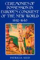 Ceremonies of Possession in Europe's Conquest of the New World, 1492 1640, Seed Patricia