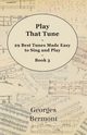 Play That Tune - 29 Best Tunes Made Easy to Sing and Play - Book 3, Bermont Georges