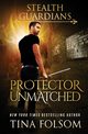 Protector Unmatched (Stealth Guardians #6), Folsom Tina