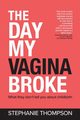 The Day My Vagina Broke, Thompson Stephanie