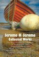 Jerome K Jerome, Collected Works (Complete and Unabridged), Including, Jerome Jerome Klapka