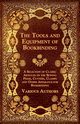 The Tools and Equipment of Bookbinding - A Selection of Classic Articles on the Sewing Press, Cutters, Clamps and Other Apparatus for Bookbinding, Various Authors