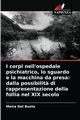 I corpi nell'ospedale psichiatrico, lo sguardo e la macchina da presa, Del Busto Meira