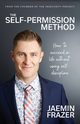 The Self-Permission Method. How to succeed in life without using self-discipline, Frazer Jaemin