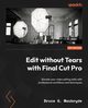 Edit without Tears with Final Cut Pro, Macbryde Bruce G.