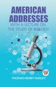 American Addresses With A Lecture On The Study Of Biology, H. Huxley Thomas