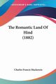 The Romantic Land Of Hind (1882), Mackenzie Charles Francis