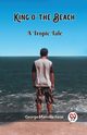 King o' the Beach A Tropic Tale, Fenn George Manville
