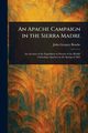 An Apache Campaign in the Sierra Madre, Bourke John Gregory