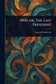 1900; or, The Last President, Lockwood Ingersoll