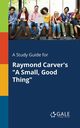 A Study Guide for Raymond Carver's 