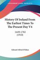 History Of Ireland From The Earliest Times To The Present Day V4, D'Alton Edward Alfred