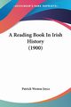 A Reading Book In Irish History (1900), Joyce Patrick Weston