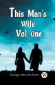 This Man'S Wife Vol. One, Fenn George Manville