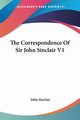 The Correspondence Of Sir John Sinclair V1, Sinclair John